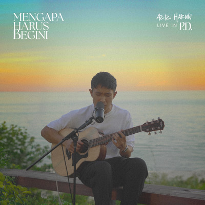 Mengapa Harus Begini (Live in P.D)/Aziz Harun