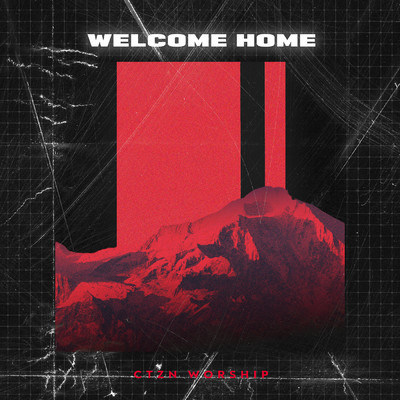 Welcome Home/CTZN Worship