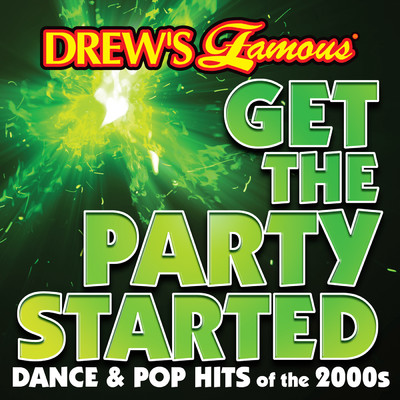 Drew's Famous Get The Party Started: Dance & Pop Hits Of The 2000s/The Hit Crew