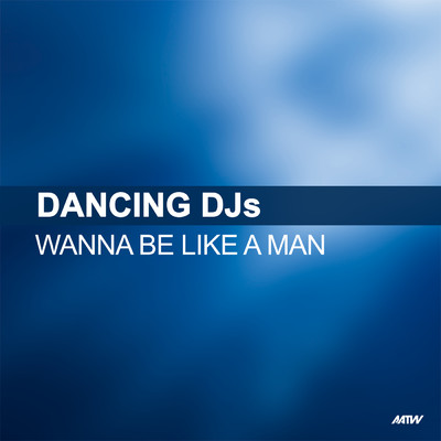 Wanna Be Like A Man (Danny Bond Remix)/Dancing DJs