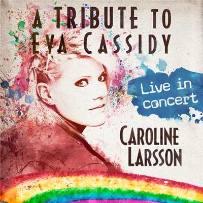 A Tribute To Eva Cassidy (Live In Concert From Algutsrums Kyrka, Sweden ／ 2015)/Caroline Larsson