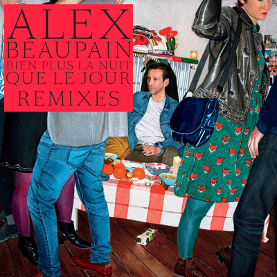 アルバム/Bien plus la nuit que le jour ／ Remixes/Alex Beaupain