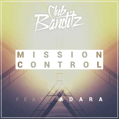 シングル/Mission Control (featuring Adara／Radio Edit)/Club Banditz