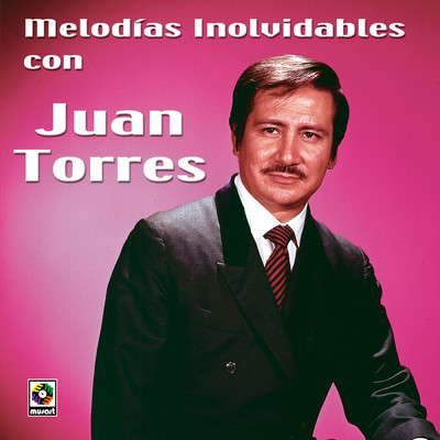 Melodias Inolvidables Con Juan Torres/Juan Torres