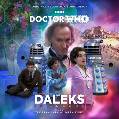 Doctor Who - The Daleks In Colour (Original Television Soundtrack)/Tristram Cary／Mark Ayres