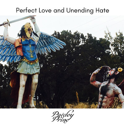 Perfect Love and Unending Hate/Paisley Prine