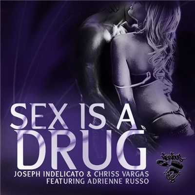 Sex Is A Drug (feat. Adrienne Russo)/Joseph Indelicato & Chriss Vargas