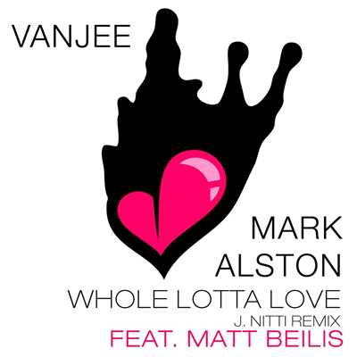 Whole Lotta Love (feat. Matt Beilis) [J. Nitti Remix]/Vanjee & Mark Alston