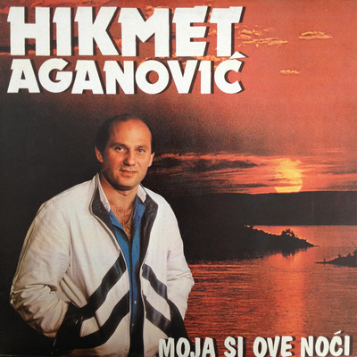 Moja si ove noci/Hikmet Aganovic