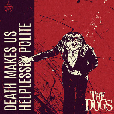 Death Makes Us Helplessly Polite (Explicit)/The Dogs