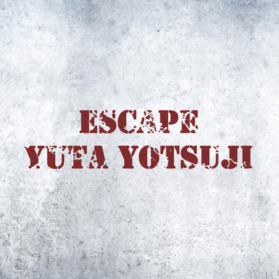 ESCAPE/Yuta Yotsuji