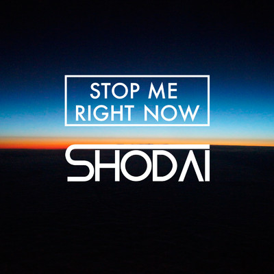 Stop Me Right Now/SHODAI