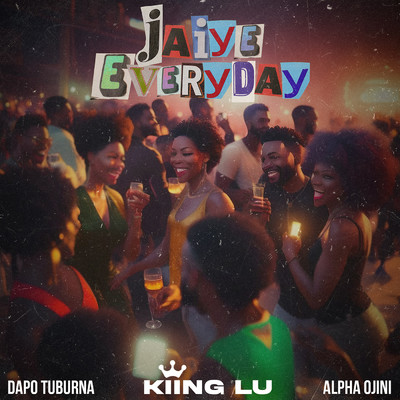 JAIYE EVERYDAY (featuring DAPO TUBURNA, Alpha Ojini)/KIING LU