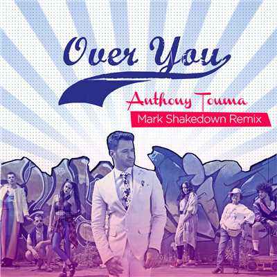 Over You (Mark Shakedown Remix ／ Radio Edit)/Anthony Touma／マーク・シェイクダウン