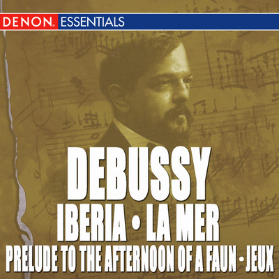 Debussy: La Mer - Iberia No. 2 - Jeux - Prelude to the Afternoon of a Faun/Various Artists