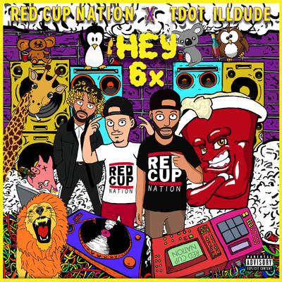 Hey 6x (Explicit) (featuring Tdot Illdude)/Red Cup Nation