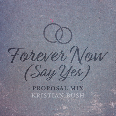 Forever Now (Say Yes) (Proposal Mix)/クリスティアン・ブッシュ