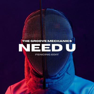 Need U (Fencing Edit)/The Groove Mechanics