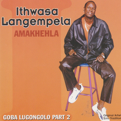 アルバム/Amakhehla (Goba Lugongolo x 2)/Ithwasa Langempela