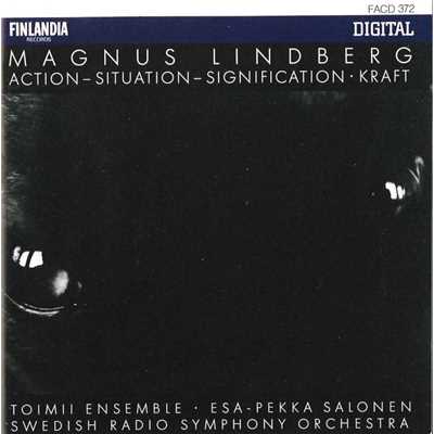 Magnus Lindberg : Action - Situation - Signification, Kraft/Toimii Ensemble and Swedish Radio Symphony Orchestra
