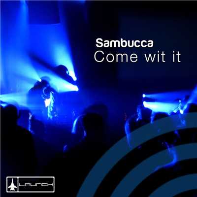 Come wit it/Sambucca