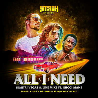 シングル/All I Need (DVLM X Bassjackers VIP MIX) feat.Gucci Mane/Dimitri Vegas & Like Mike／Bassjackers