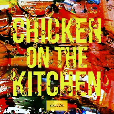 アルバム/CHICKEN ON THE KITCHEN/acossa
