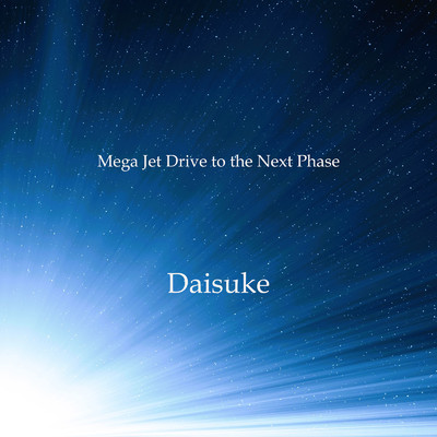 Mega Jet Drive to the Next Phase/Daisuke