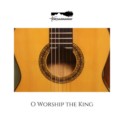 シングル/O Worship the King/Tom Gannaway