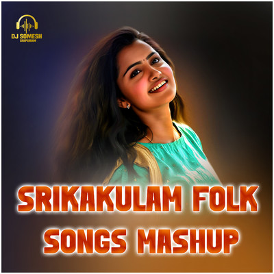 Srikakulam Folk Songs Mashup/Dj Somesh Srikakulam