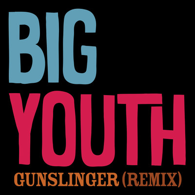 シングル/GUNSLINGER (Rob Jevons REMIX) [Radio Edit]/Big Youth