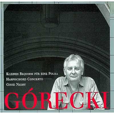 Gorecki, Henryk: Kleines Requiem Fur Eine Polka／Harpsichord Concerto／Good Night/David Zinman／Dawn Upshaw／London Sinfonietta／Elzbieta Chojnacka