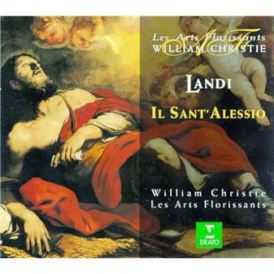 Landi : Il Sant'Alessio : Act 3 ”O Luci voi” [Sposa, Madre, Eufemiano, Chorus]/William Christie & Les Arts Florissants