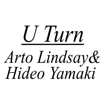 U Turn/アート・リンゼイ&山木秀夫