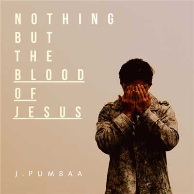 Nothing But The Blood of Jesus (Feat. Andrew Choi)/J.Pumbaa