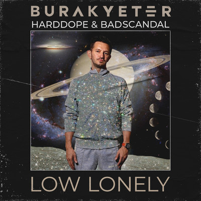 Low Lonely/Burak Yeter／Harddope／Badscandal