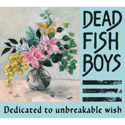 アルバム/Dedicated to unbreakable wish/DEAD FISH BOYS