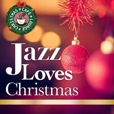 アルバム/Jazz Loves Christmas 〜 大人のための特選クリスマスジャズ・ベスト2014/Cafe lounge Christmas