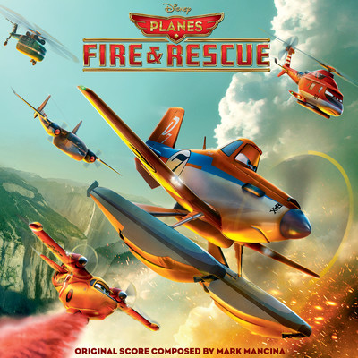 アルバム/Planes: Fire & Rescue (Original Motion Picture Soundtrack)/マーク・マンシーナ