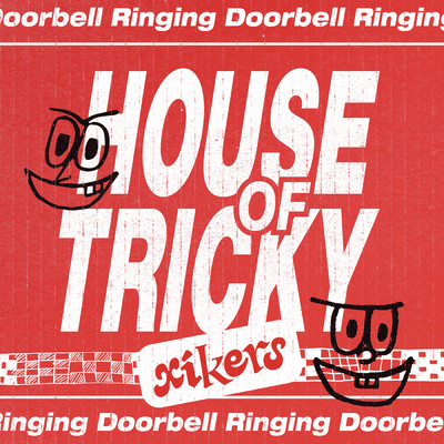HOUSE OF TRICKY : Doorbell Ringing/xikers