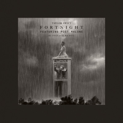 Fortnight (featuring Post Malone／BLOND:ISH Remix)/テイラー・スウィフト／BLOND:ISH