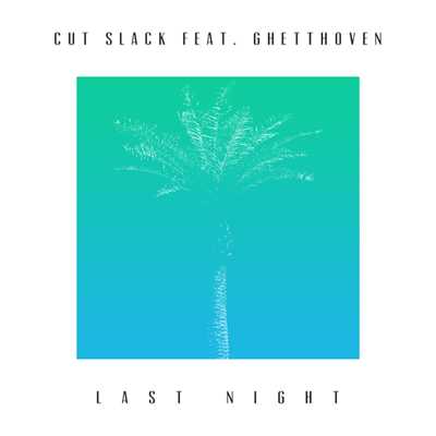Last Night (featuring Ghetthoven)/Cut Slack