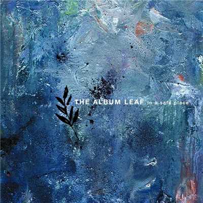 アルバム/In A Safe Place/The Album Leaf