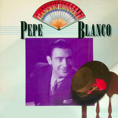 アルバム/Antologia de la Cancion Espanola: Pepe Blanco/Pepe Blanco