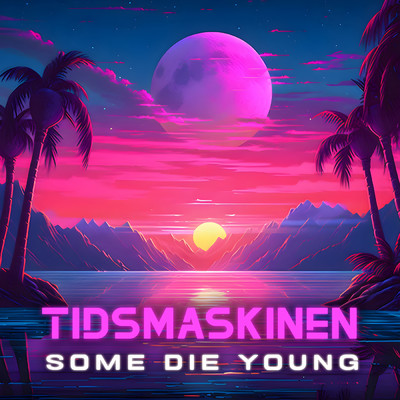 Some Die Young/TIDSMASKINEN