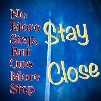 No More Step, But One More Step/STAY CLOSE