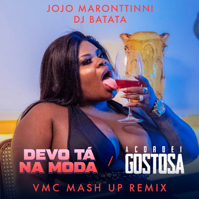 Devo Ta Na Moda ／ Acordei Gostosa (VMC Mashup Remix)/Jojo Maronttinni／DJ Batata／VMC