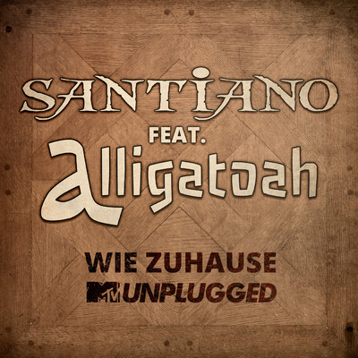 Wie Zuhause (featuring Alligatoah／MTV Unplugged)/Santiano