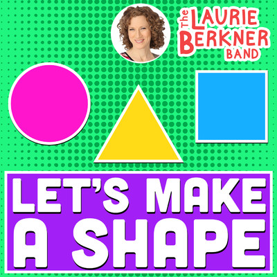 Let's Make A Shape/The Laurie Berkner Band