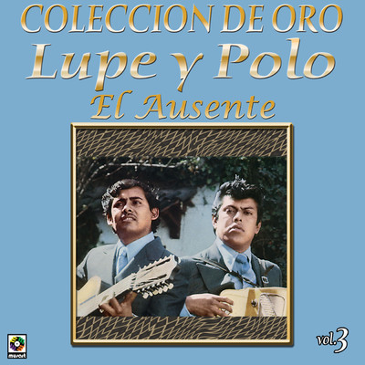 Coleccion de Oro, Vol. 3: El Ausente/Lupe Y Polo